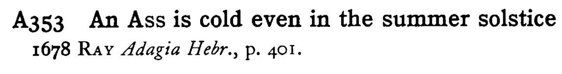 An ASS is cold even in the summer solstice - a scanned entry from Tilley's 1950 Dictionary of Proverbs.