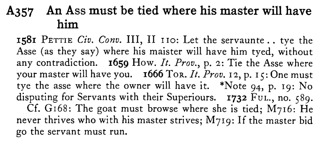 An ASS must be tied where his master will have him - a scanned entry from Tilley's 1950 Dictionary of Proverbs.