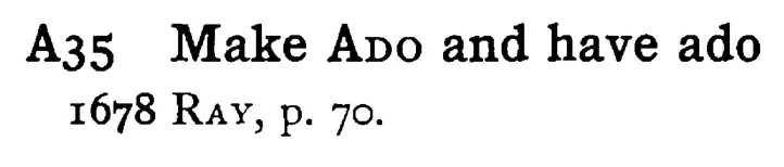 Make ADO and have ado - a scanned entry from Tilley's 1950 Dictionary of Proverbs.