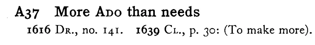 More ADO than needs - a scanned entry from Tilley's 1950 Dictionary of Proverbs.
