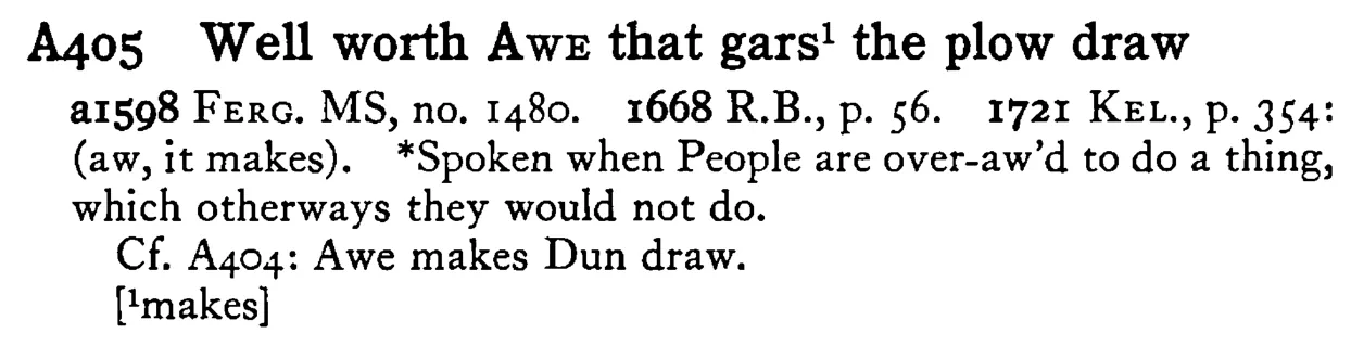 Well worth AWE that gars¹ the plow draw - a scanned entry from Tilley's 1950 Dictionary of Proverbs.