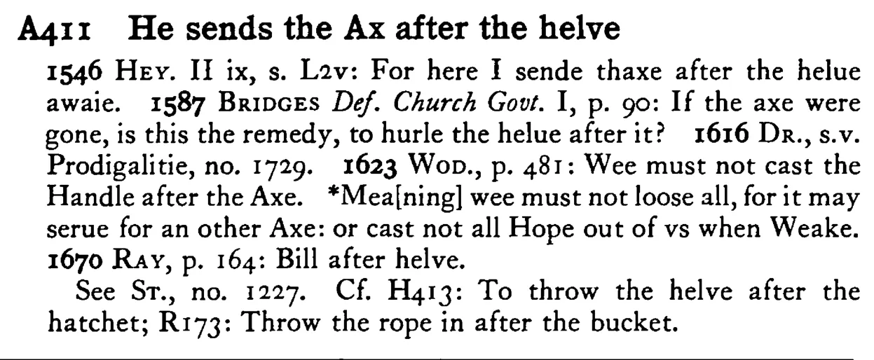 He sends the AX after the helve - a scanned entry from Tilley's 1950 Dictionary of Proverbs.