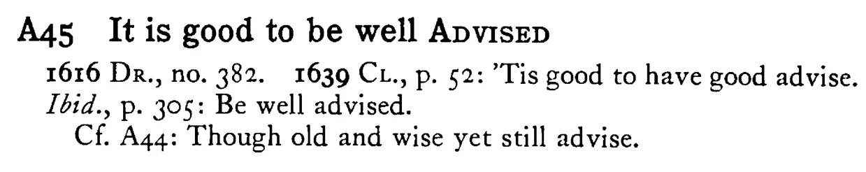 It is good to be well ADVISED - a scanned entry from Tilley's 1950 Dictionary of Proverbs.