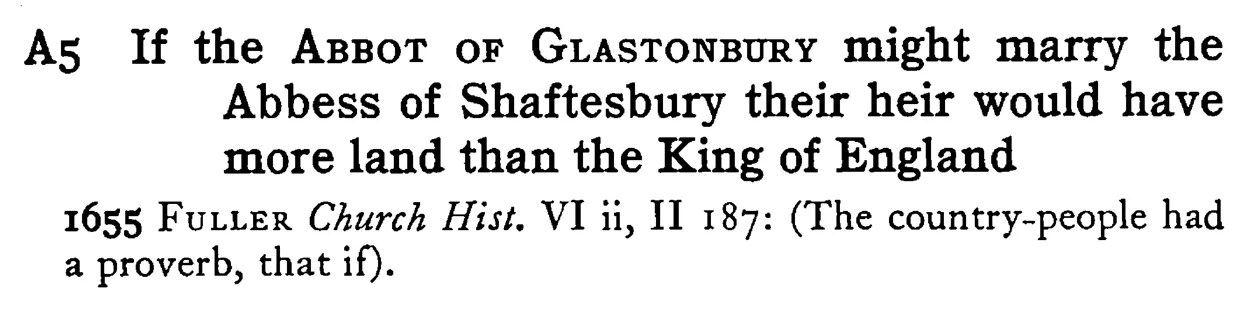 If the ABBOT OF GLASTONBURY might marry the Abbess of Shaftesbury their heir would have more land than the King of England - a scanned entry from Tilley's 1950 Dictionary of Proverbs.