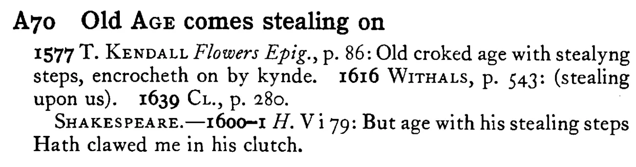 Old AGE comes stealing on - a scanned entry from Tilley's 1950 Dictionary of Proverbs.