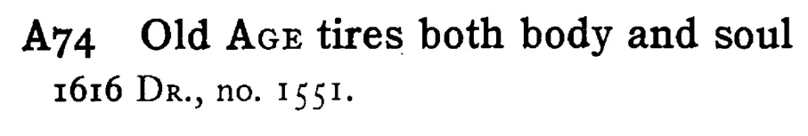 Old AGE tires both body and soul - a scanned entry from Tilley's 1950 Dictionary of Proverbs.