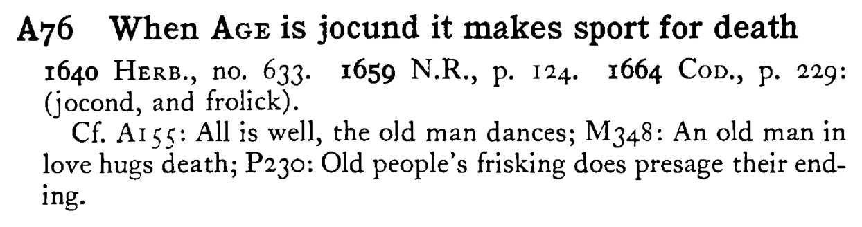 When AGE is jocund it makes sport for death - a scanned entry from Tilley's 1950 Dictionary of Proverbs.