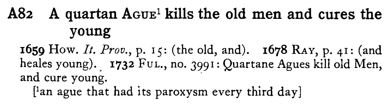A quartan AGUE¹ kills the old men and cures the young - a scanned entry from Tilley's 1950 Dictionary of Proverbs.