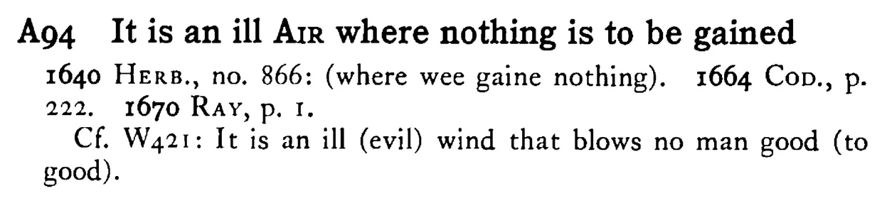 It is an ill AIR where nothing is to be gained - a scanned entry from Tilley's 1950 Dictionary of Proverbs.