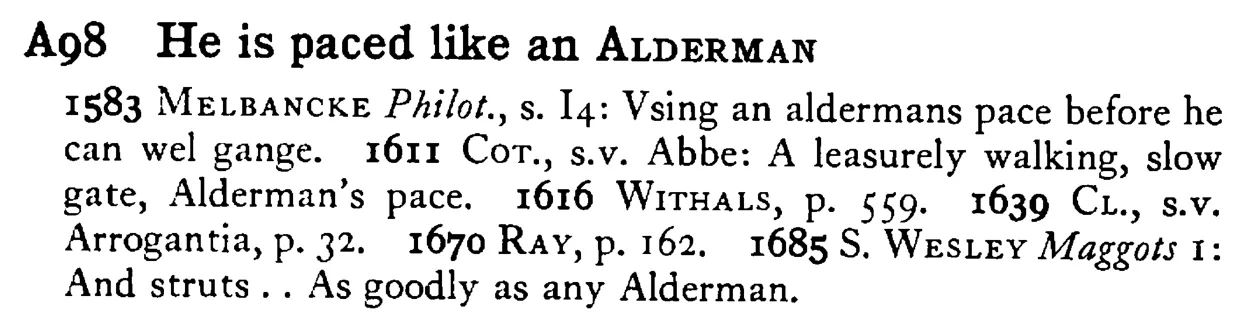 He is paced like an ALDERMAN - a scanned entry from Tilley's 1950 Dictionary of Proverbs.