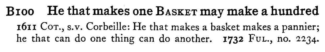 He that makes one BASKET may make a hundred - a scanned entry from Tilley's 1950 Dictionary of Proverbs.