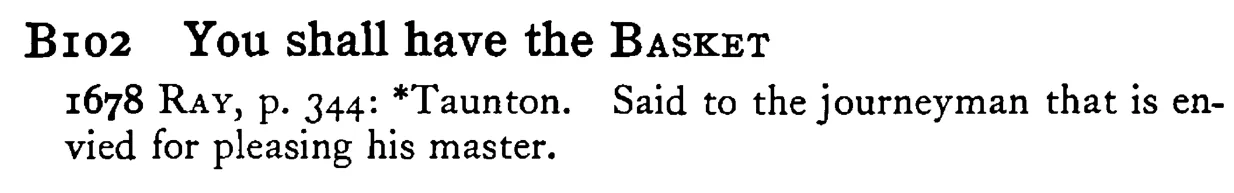 You shall have the BASKET - a scanned entry from Tilley's 1950 Dictionary of Proverbs.