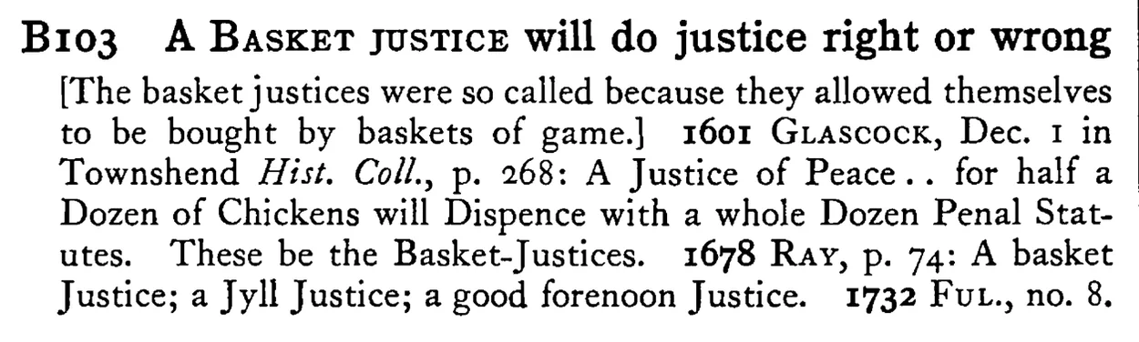 A BASKET justice will do justice right or wrong - a scanned entry from Tilley's 1950 Dictionary of Proverbs.