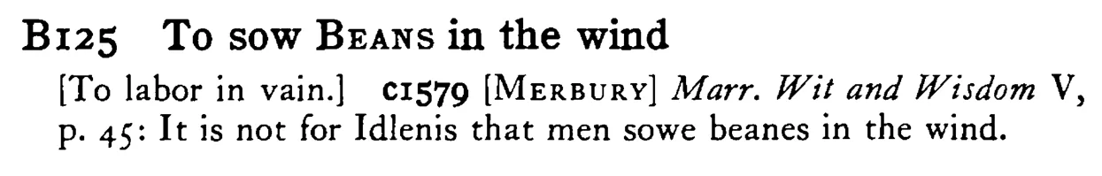 To sow BEANS in the wind - a scanned entry from Tilley's 1950 Dictionary of Proverbs.