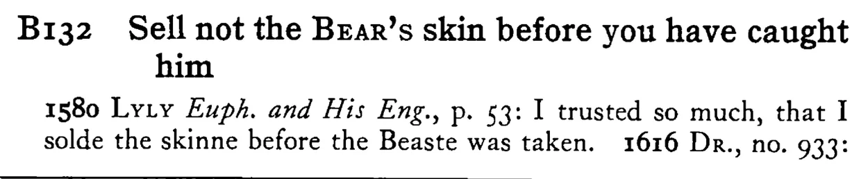 Sell not the BEAR's skin before you have caught him - a scanned entry from Tilley's 1950 Dictionary of Proverbs.