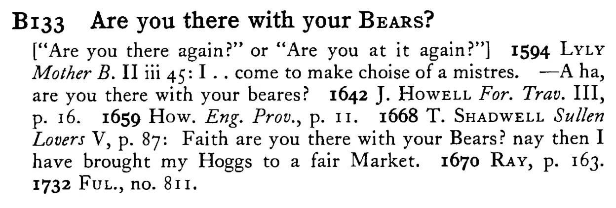 Are you there with your BEARS? - a scanned entry from Tilley's 1950 Dictionary of Proverbs.