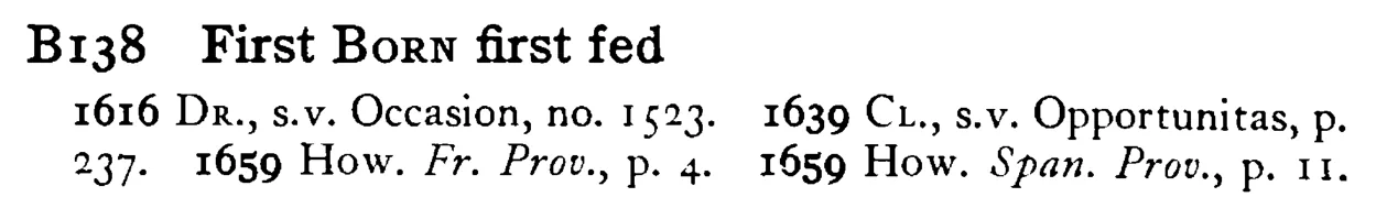 First BORN first fed - a scanned entry from Tilley's 1950 Dictionary of Proverbs.
