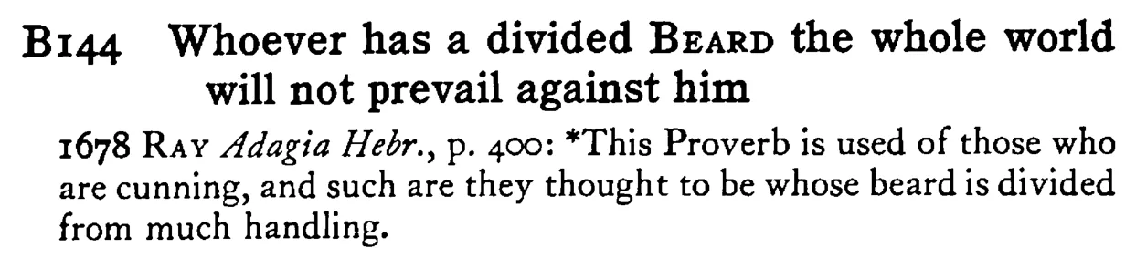 Whoever has a divided BEARD the whole world will not prevail against him - a scanned entry from Tilley's 1950 Dictionary of Proverbs.