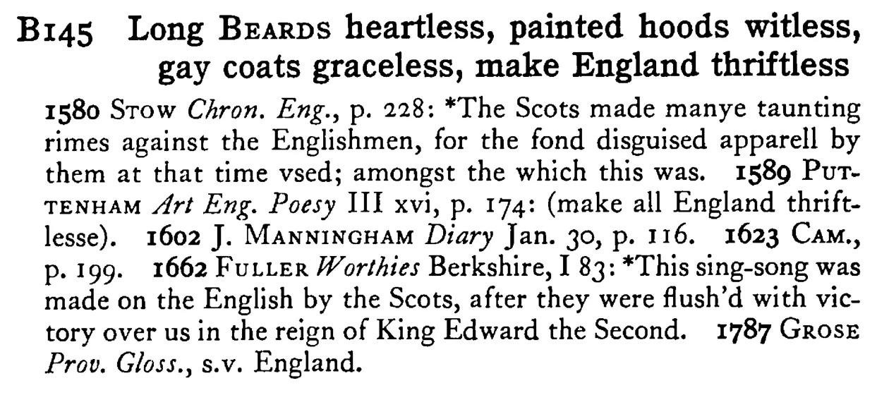 Long BEARDS heartless, painted hoods witless, gay coats graceless, make England thriftless - a scanned entry from Tilley's 1950 Dictionary of Proverbs.
