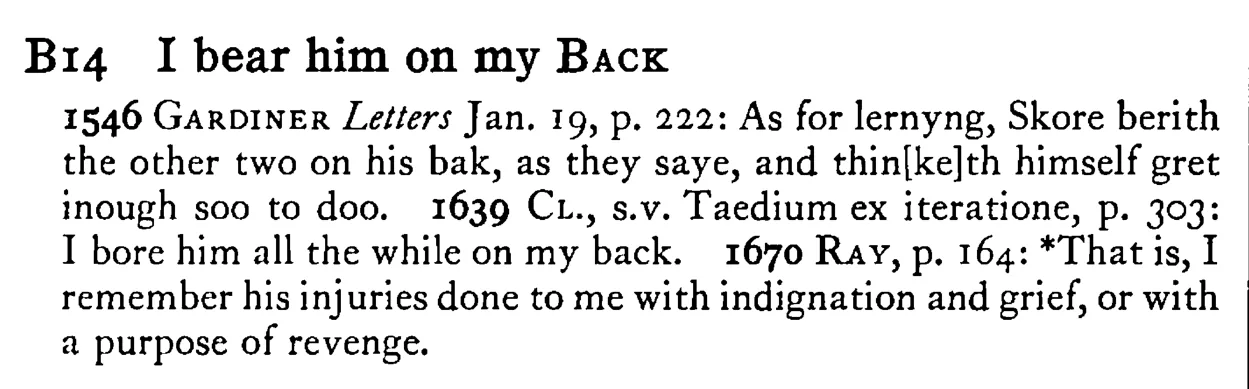 I bear him on my BACK - a scanned entry from Tilley's 1950 Dictionary of Proverbs.