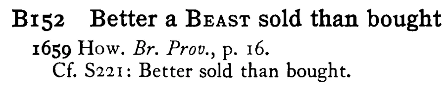 Better a BEAST sold than bought - a scanned entry from Tilley's 1950 Dictionary of Proverbs.