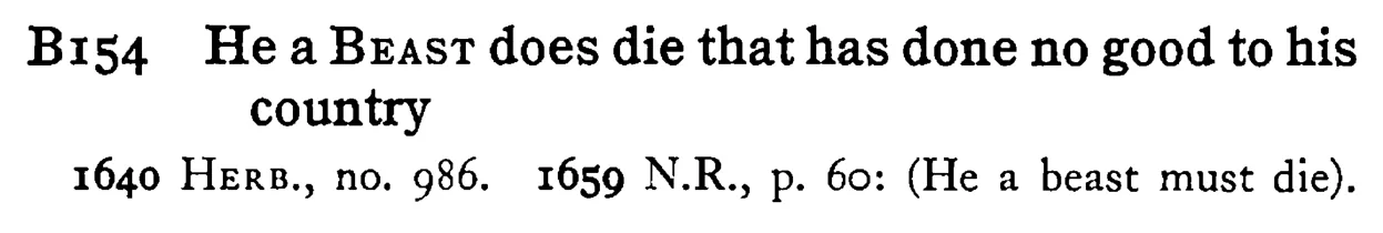 He a BEAST does die that has done no good to his country - a scanned entry from Tilley's 1950 Dictionary of Proverbs.