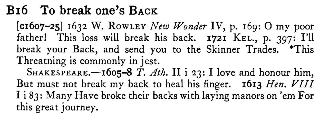 To break one's BACK - a scanned entry from Tilley's 1950 Dictionary of Proverbs.
