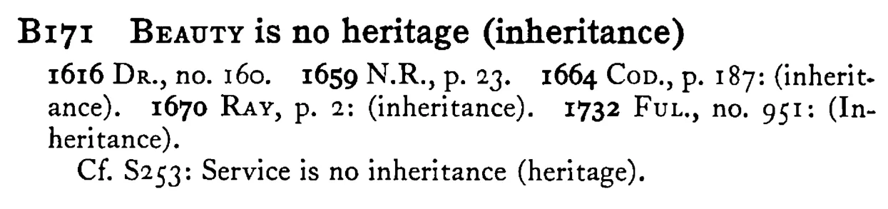 BEAUTY is no heritage (inheritance) - a scanned entry from Tilley's 1950 Dictionary of Proverbs.