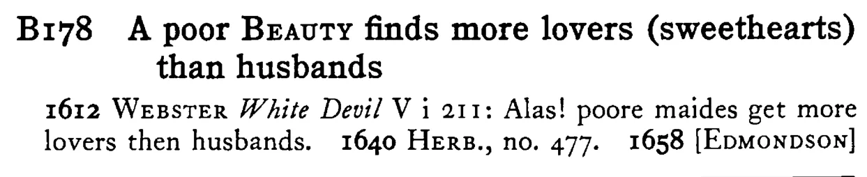 A poor BEAUTY finds more lovers (sweethearts) than husbands - a scanned entry from Tilley's 1950 Dictionary of Proverbs.