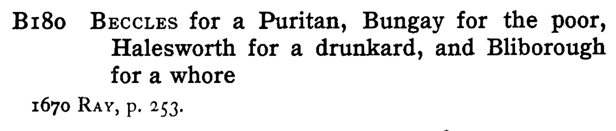 BECCLES for a Puritan, Bungay for the poor, Halesworth for a drunkard, and Bliborough for a whore - a scanned entry from Tilley's 1950 Dictionary of Proverbs.