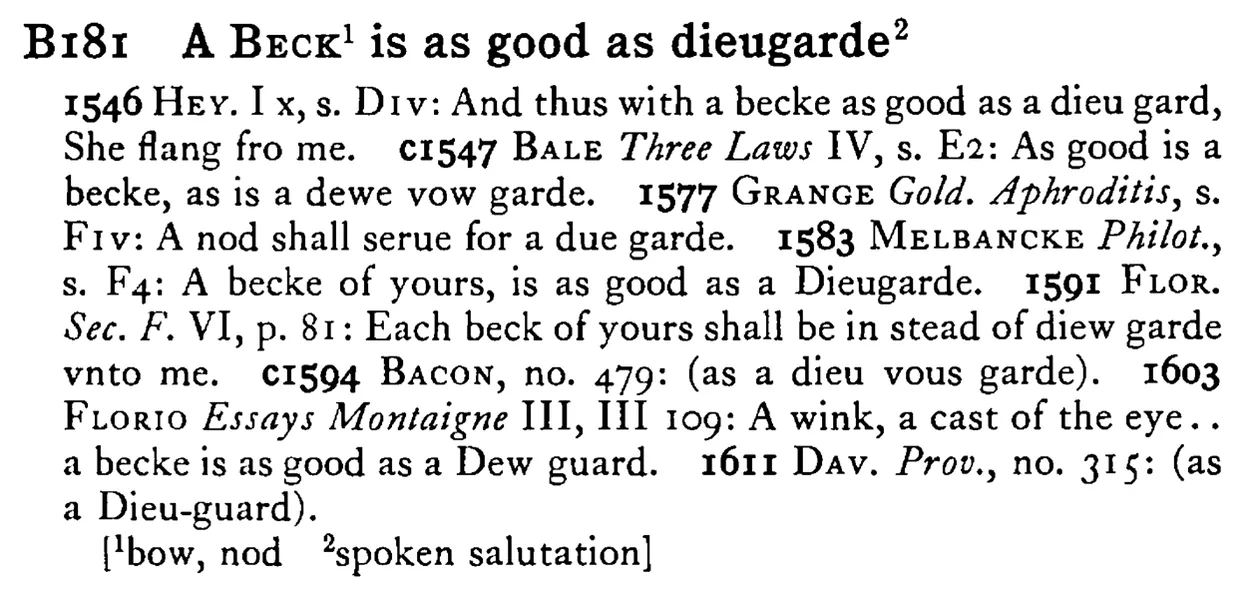 A BECK¹ is as good as dieugarde² - a scanned entry from Tilley's 1950 Dictionary of Proverbs.
