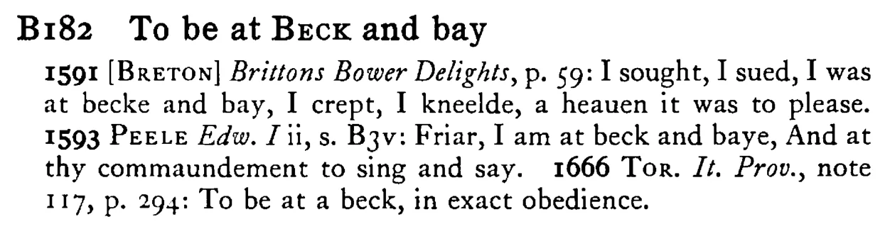 To be at BECK and bay - a scanned entry from Tilley's 1950 Dictionary of Proverbs.