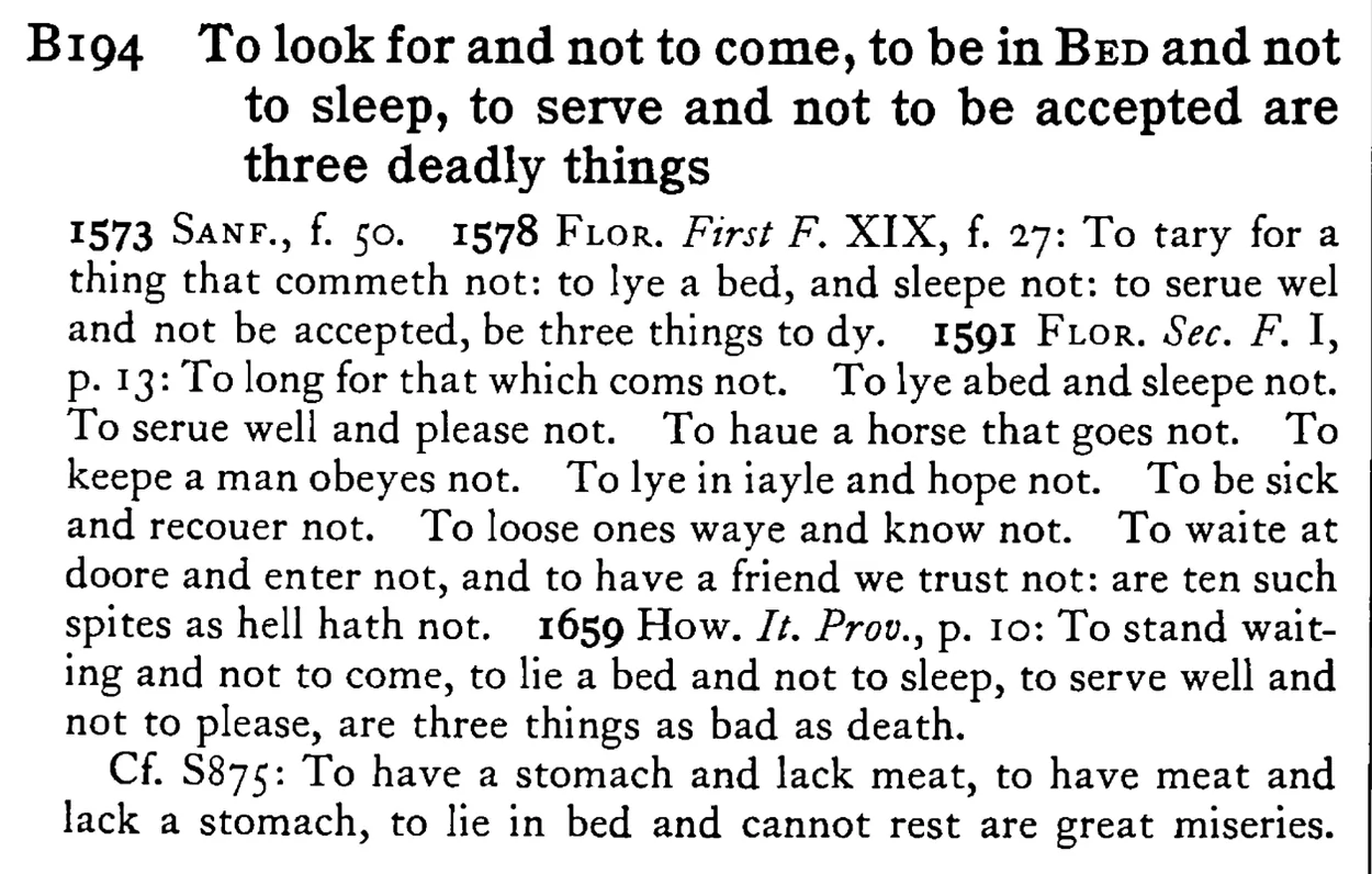 To look for and not to come, to be in BED and not to sleep, to serve and not to be accepted are three deadly things - a scanned entry from Tilley's 1950 Dictionary of Proverbs.