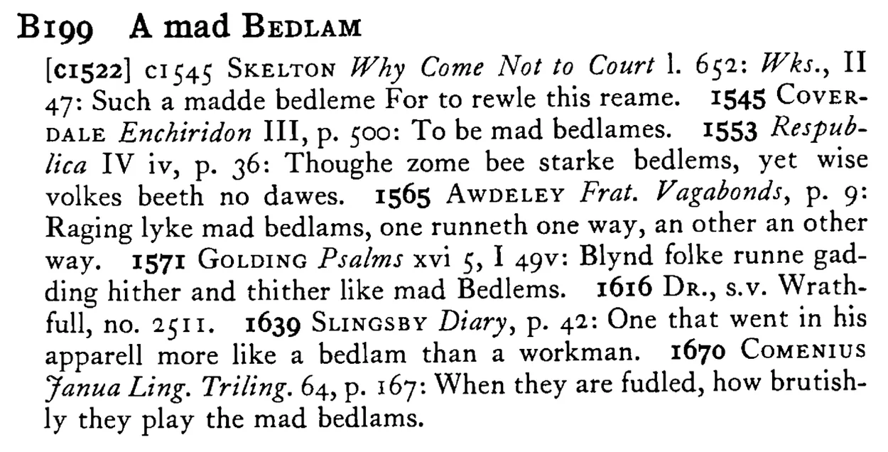 A mad BEDLAM - a scanned entry from Tilley's 1950 Dictionary of Proverbs.