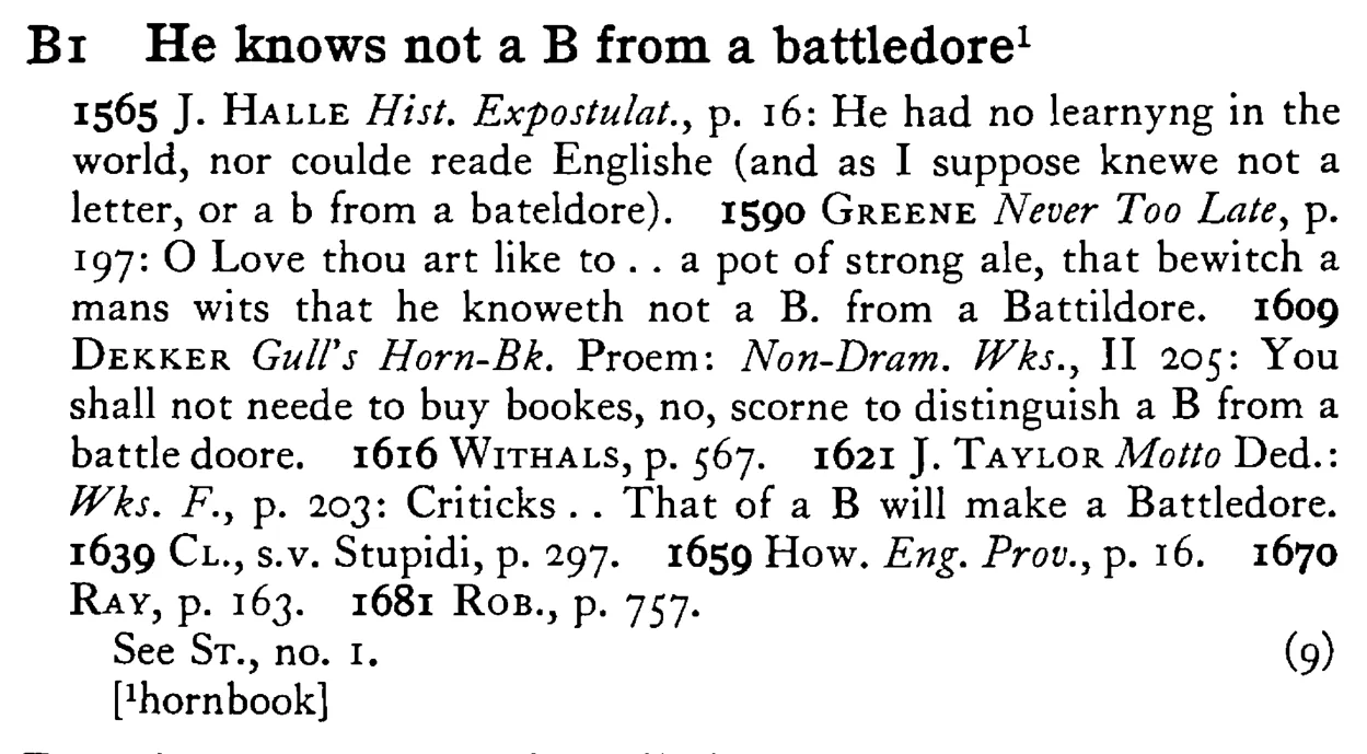 He knows not a B from a battledore¹ - a scanned entry from Tilley's 1950 Dictionary of Proverbs.