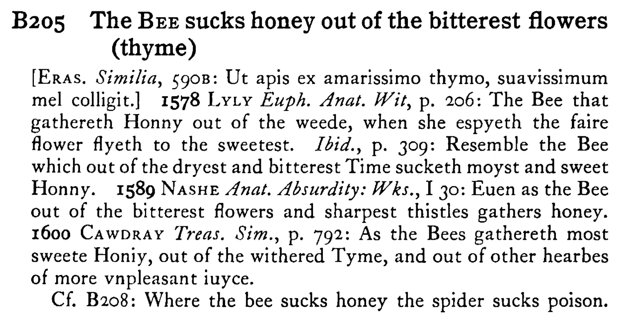 The BEE sucks honey out of the bitterest flowers (thyme) - a scanned entry from Tilley's 1950 Dictionary of Proverbs.