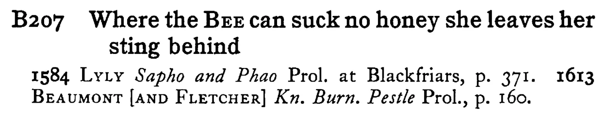 Where the BEE can suck no honey she leaves her sting behind - a scanned entry from Tilley's 1950 Dictionary of Proverbs.