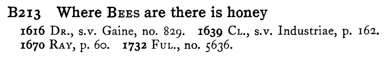 Where BEES are there is honey - a scanned entry from Tilley's 1950 Dictionary of Proverbs.