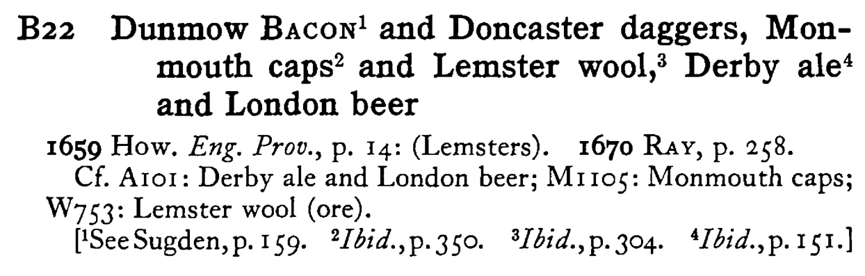 Dunmow BACON¹ and Doncaster daggers, Monmouth caps² and Lemster wool³, Derby ale⁴ and London beer - a scanned entry from Tilley's 1950 Dictionary of Proverbs.