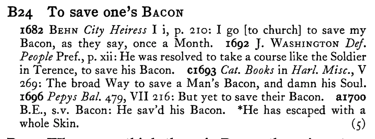 To save one's BACON - a scanned entry from Tilley's 1950 Dictionary of Proverbs.
