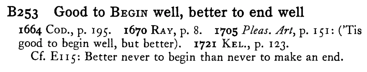 Good to BEGIN well, better to end well - a scanned entry from Tilley's 1950 Dictionary of Proverbs.