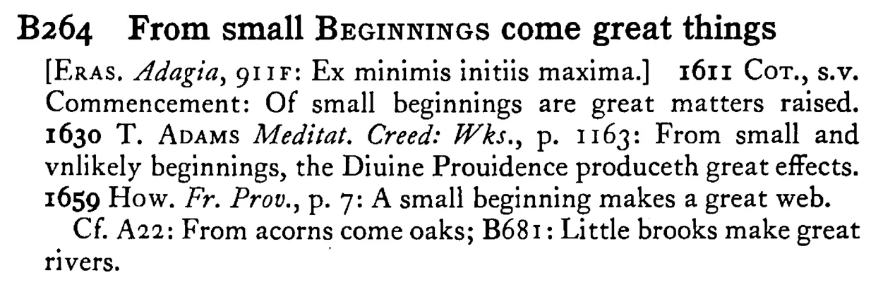 From small BEGINNINGS come great things - a scanned entry from Tilley's 1950 Dictionary of Proverbs.