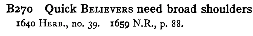 Quick BELIEVERS need broad shoulders - a scanned entry from Tilley's 1950 Dictionary of Proverbs.