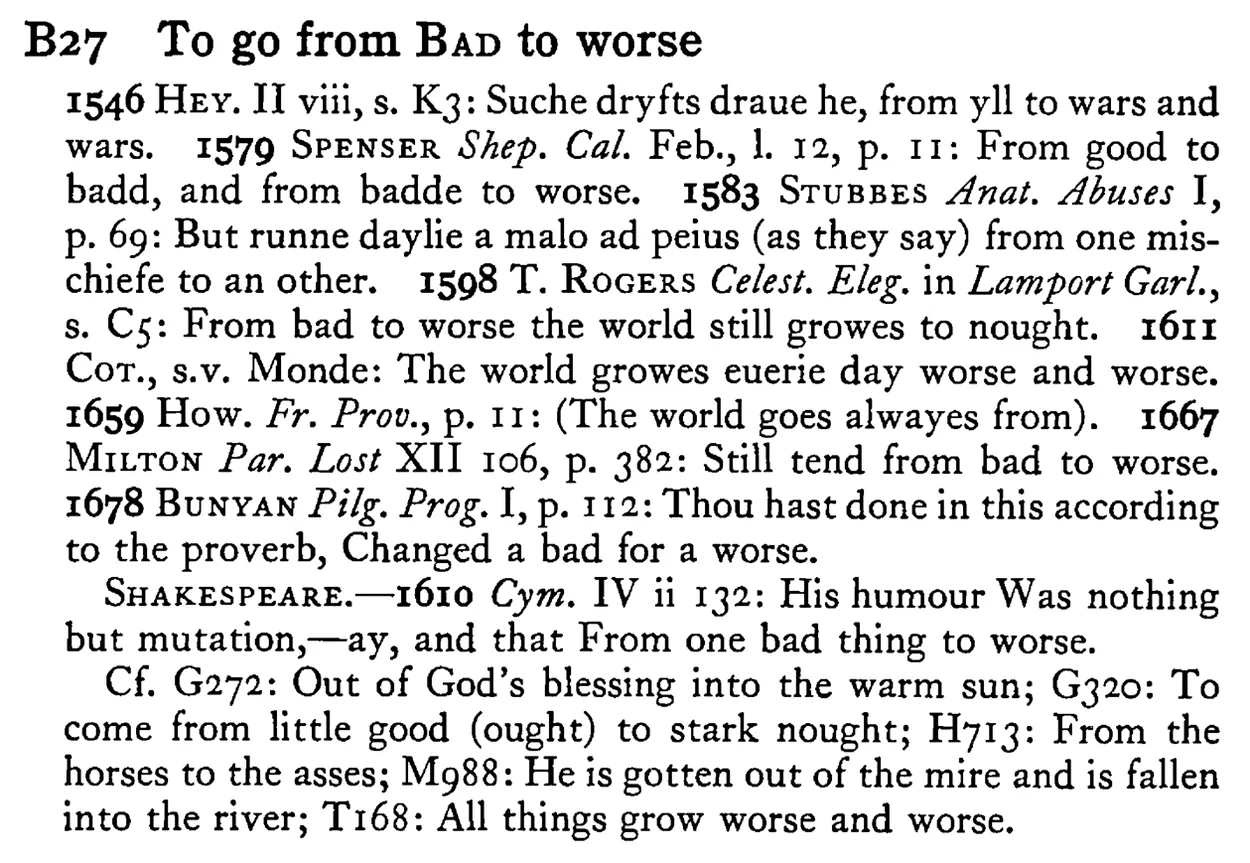 To go from BAD to worse - a scanned entry from Tilley's 1950 Dictionary of Proverbs.