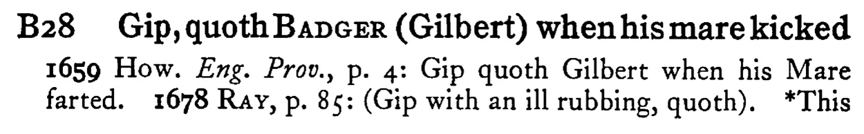 Gip, quoth BADGER (Gilbert) when his mare kicked - a scanned entry from Tilley's 1950 Dictionary of Proverbs.