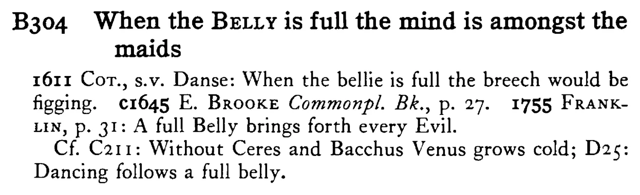 When the BELLY is full the mind is amongst the maids - a scanned entry from Tilley's 1950 Dictionary of Proverbs.