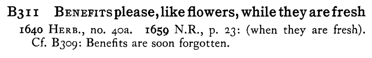 BENEFITS please, like flowers, while they are fresh - a scanned entry from Tilley's 1950 Dictionary of Proverbs.