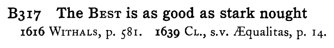 The BEST is as good as stark nought - a scanned entry from Tilley's 1950 Dictionary of Proverbs.