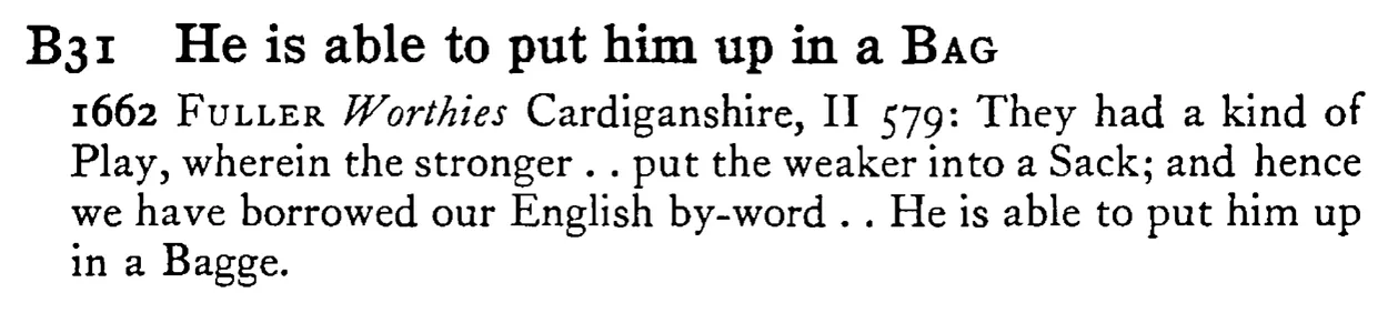 He is able to put him up in a BAG - a scanned entry from Tilley's 1950 Dictionary of Proverbs.