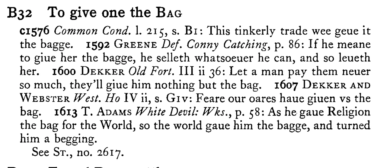 To give one the BAG - a scanned entry from Tilley's 1950 Dictionary of Proverbs.